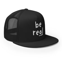 Be Real Trucker Hat