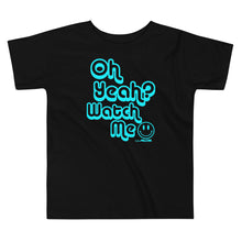 Oh Yeah Watch me -turquoise Toddler Short Sleeve Tee