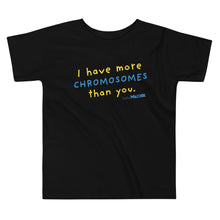 I have more chromosomes than you Toddler Short Sleeve Tee