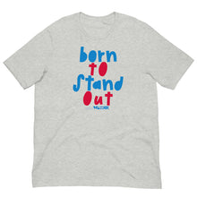 Born to Stand Out Unisex tee