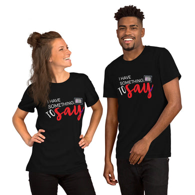 I Have Something to Say - AAC Unisex tee