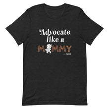 Advocate like a Mummy Unisex tee