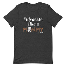 Advocate like a Mummy Unisex tee