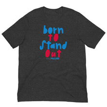 Born to Stand Out Unisex tee