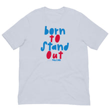 Born to Stand Out Unisex tee