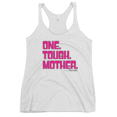 One. Tough. Mother. Women's Racerback Tank