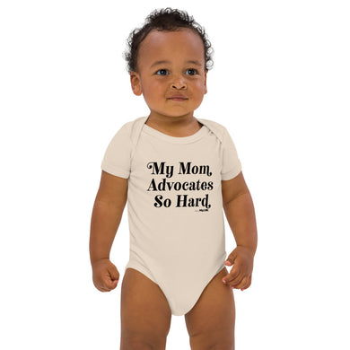 My Mom Advocates So Hard Babies Onesie