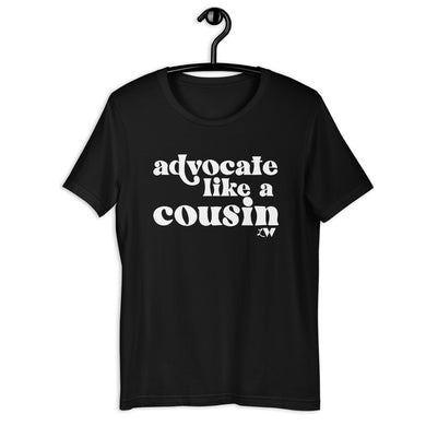 Advocate Like a Cousin Adult Unisex Tee