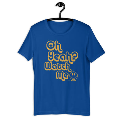 Oh Yeah? Watch Me Adult Unisex Tee